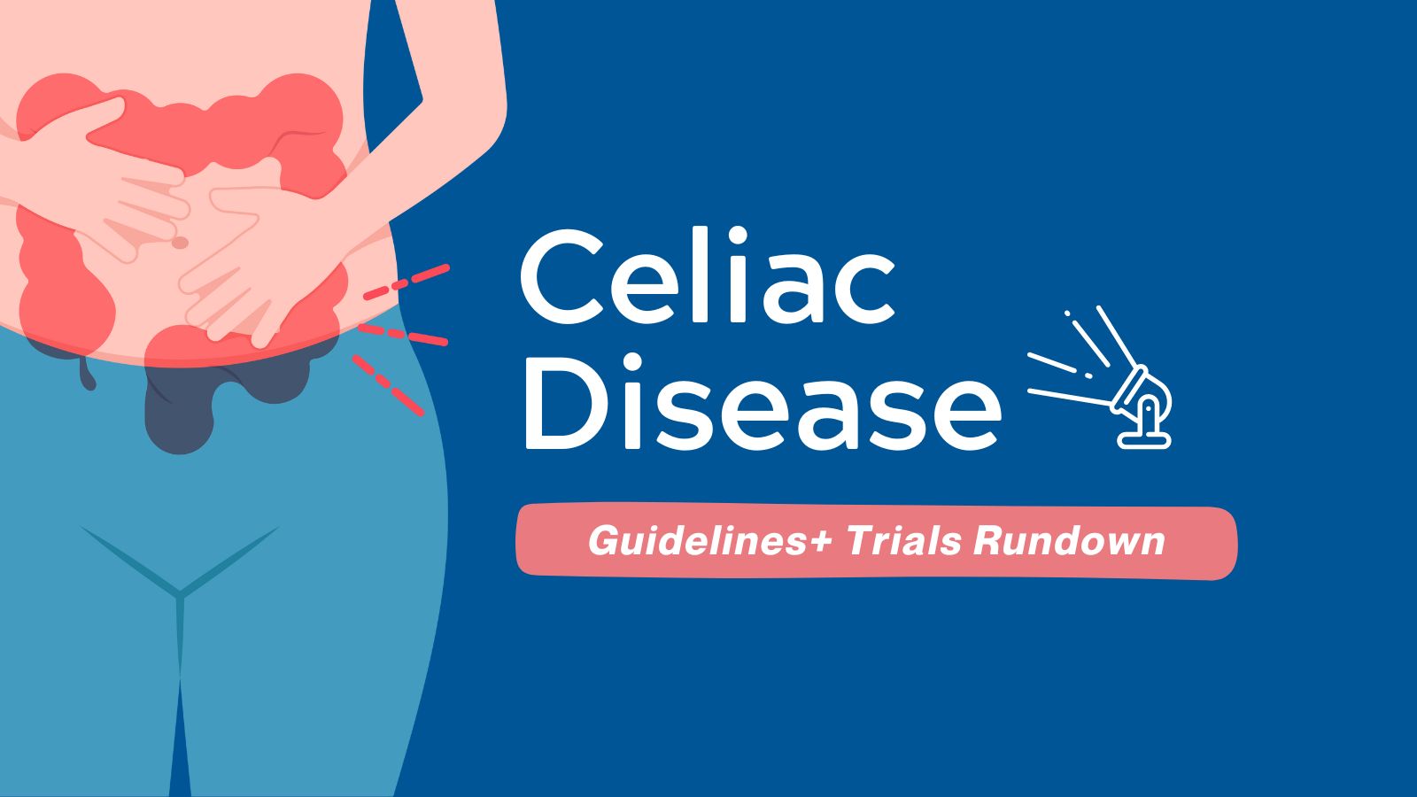 Guidelines+ Trials Rundown - Celiac Disease
