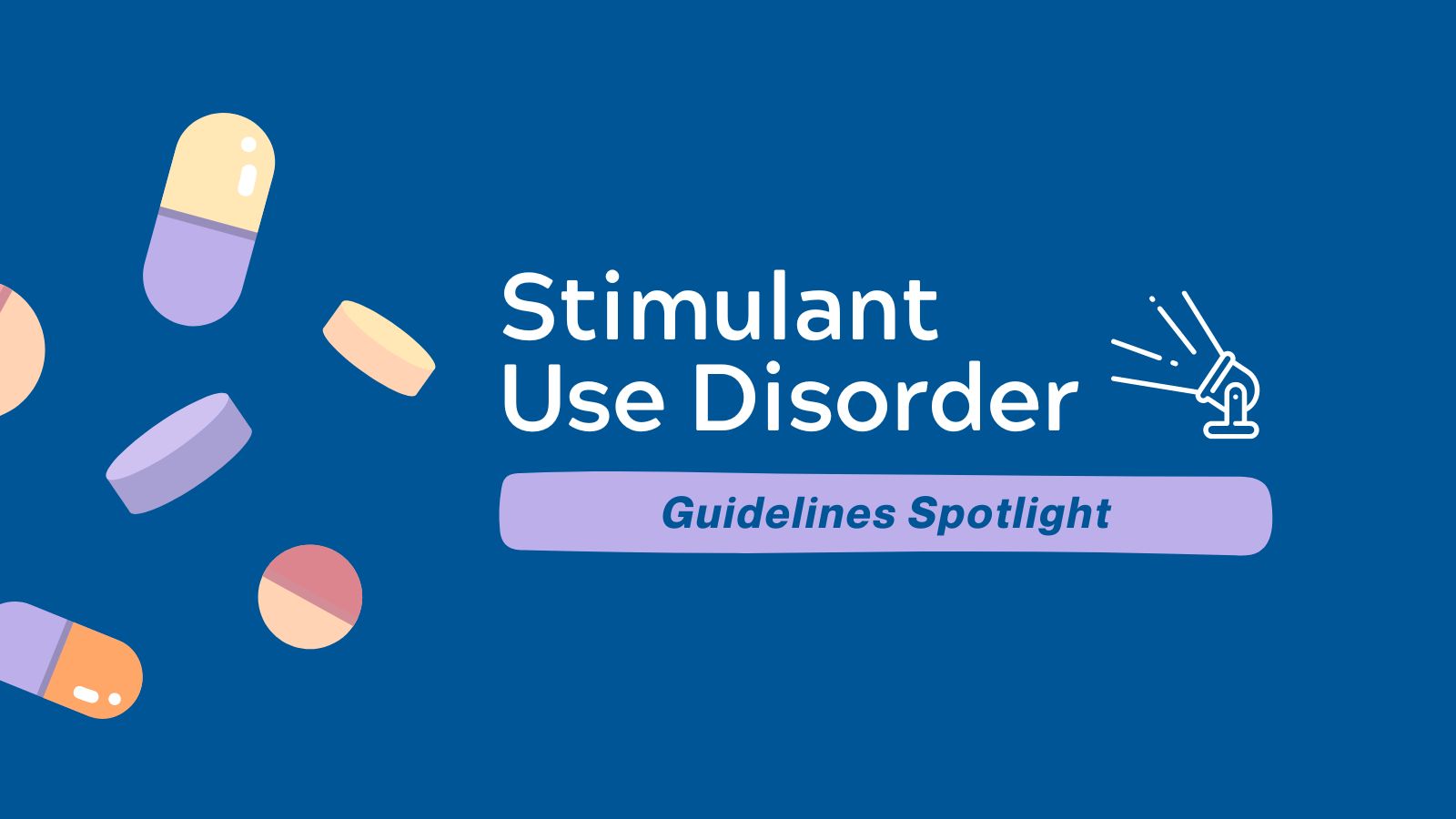 Guidelines Spotlight - Stimulant Use Disorder