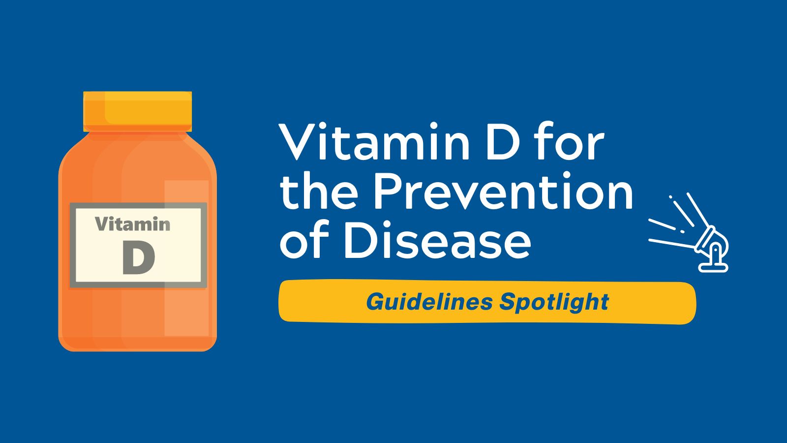 Guidelines Spotlight - Vitamin D for the Prevention of Disease