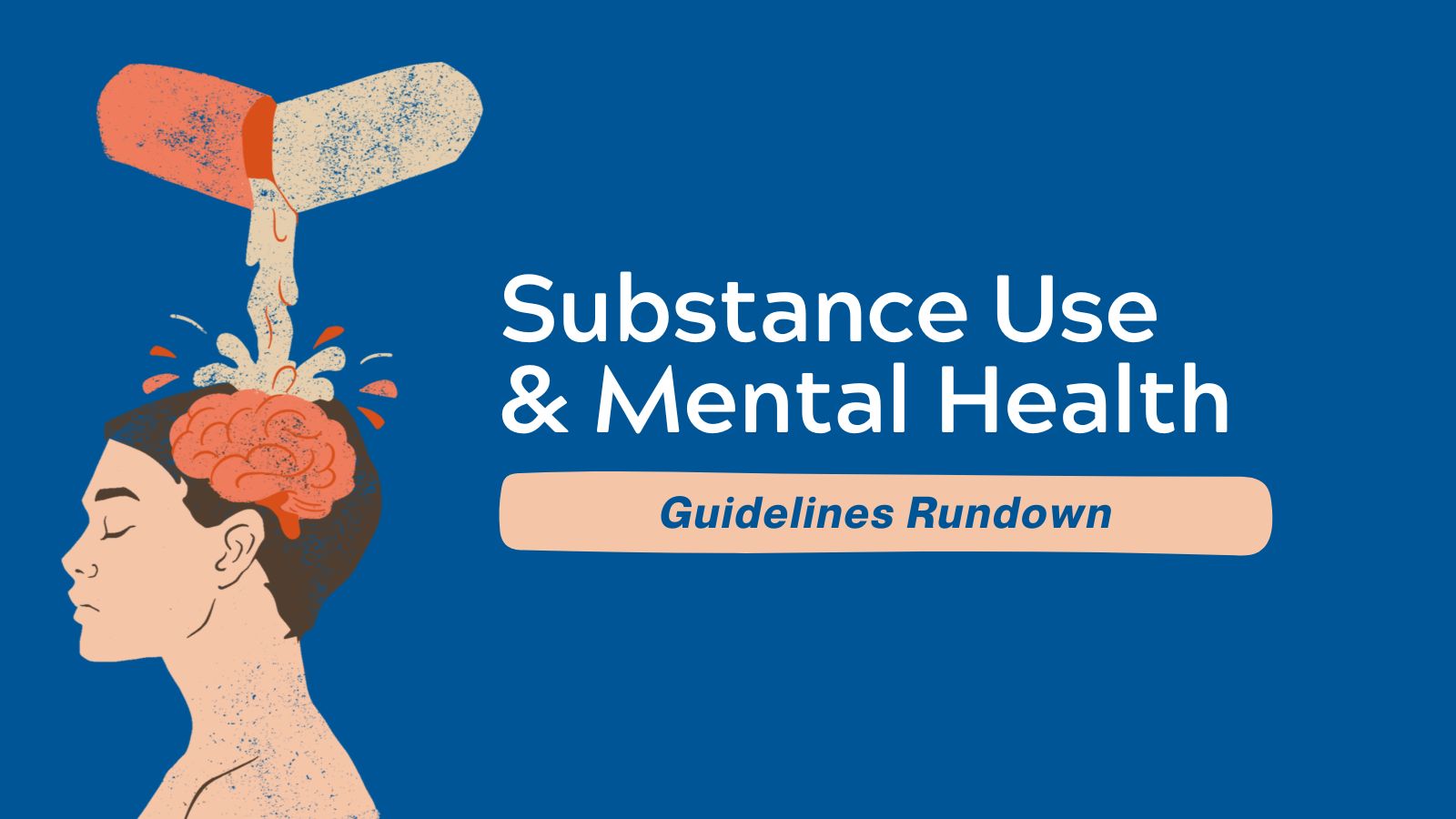 Guidelines Rundown - Substance Use & Mental Health