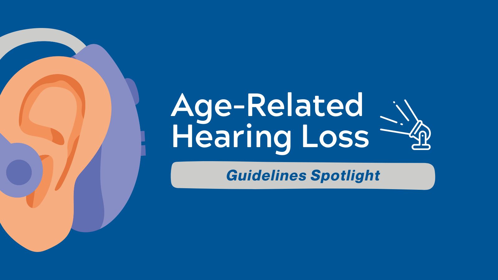 Guidelines Spotlight - Age-Related Hearing Loss