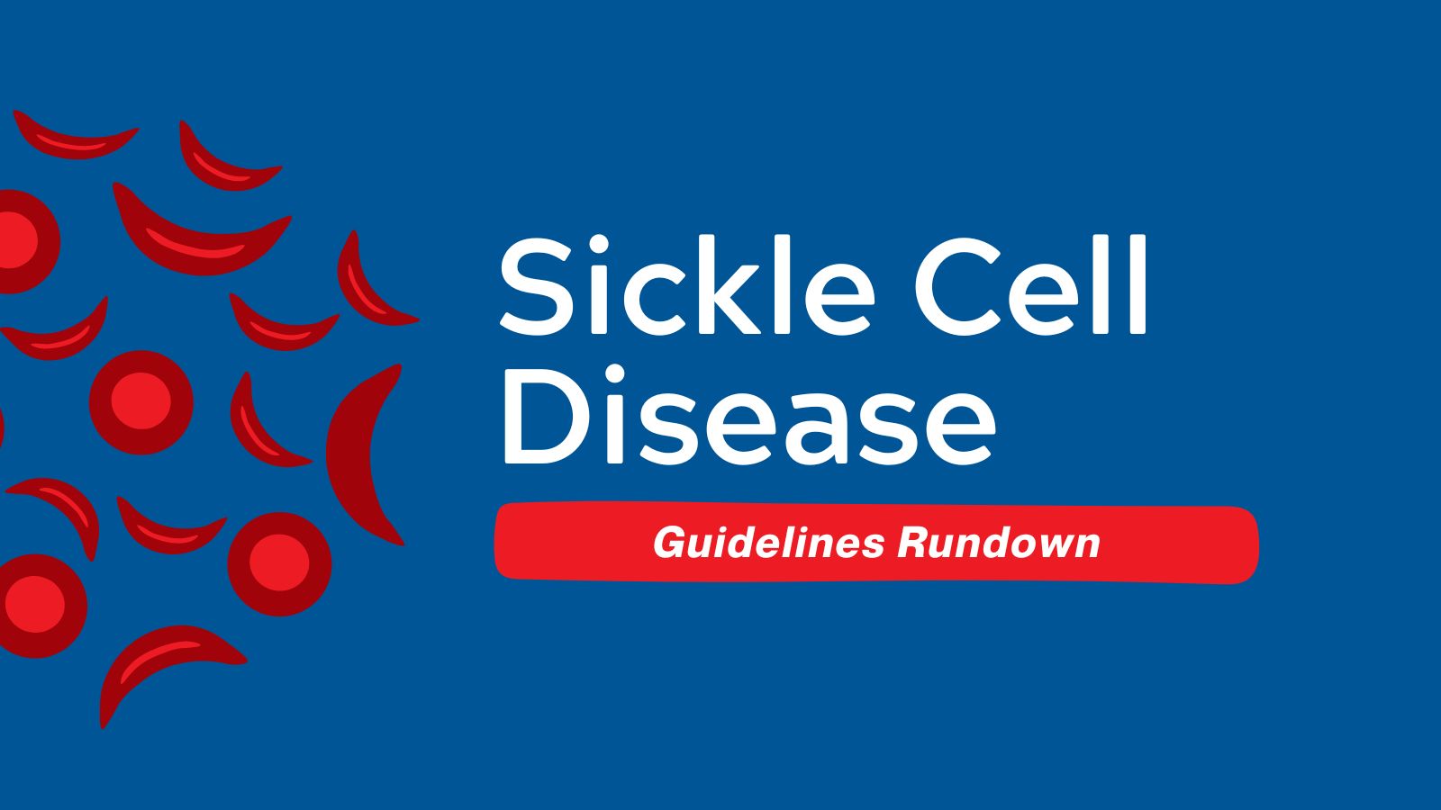 Guidelines Rundown - Sickle Cell Disease