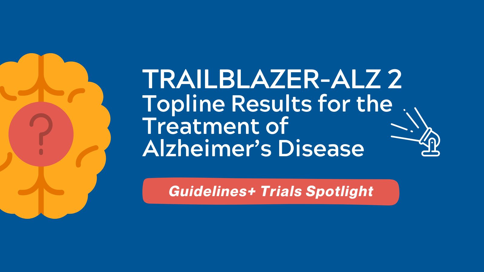 Guidelines+ Trials Spotlight - ITRAILBLAZER-ALZ 2