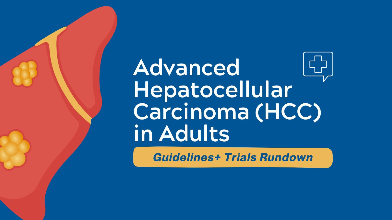 Guidelines + Trials Rundown: Advanced Hepatocellular Carcinoma (HCC) in Adults