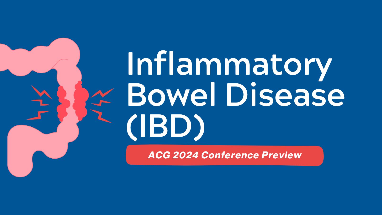 ACG 2024 Conference Preview - Inflammatory Bowel Disease (IBD)