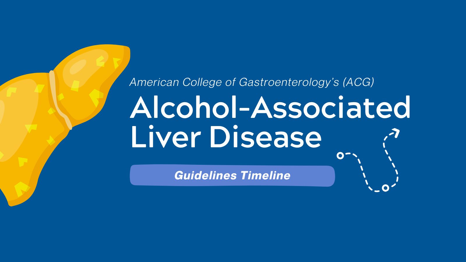 Guidelines Timeline - ACG Alcohol-Associated Liver Disease