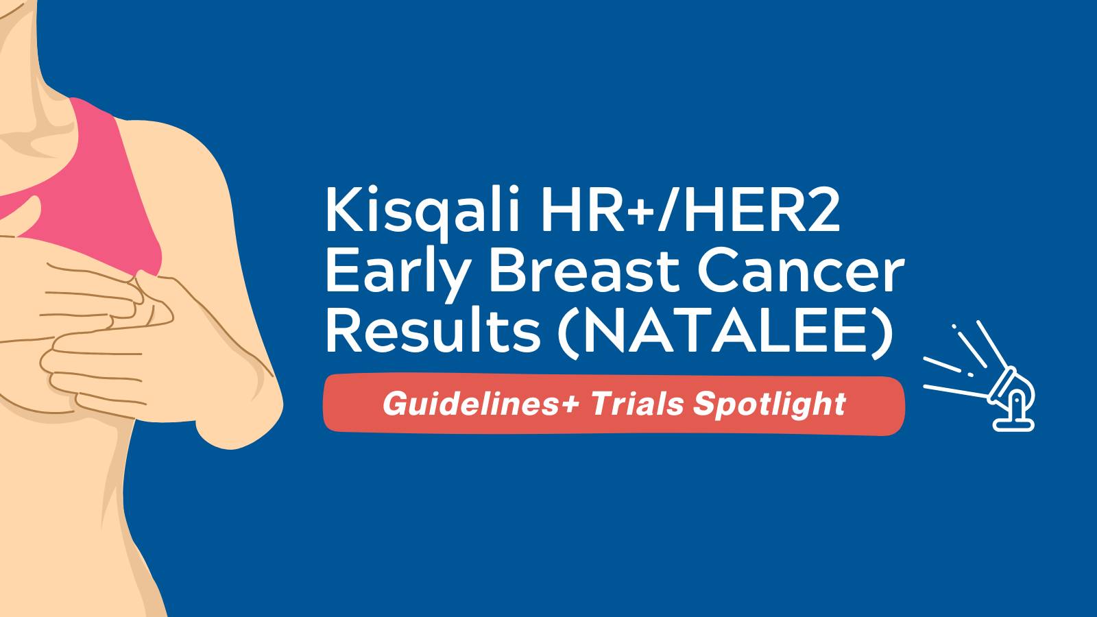 Guidelines+ Trials Spotlight - Kisqali HR+HER2 Early Breast Cancer Results (NATALEE)