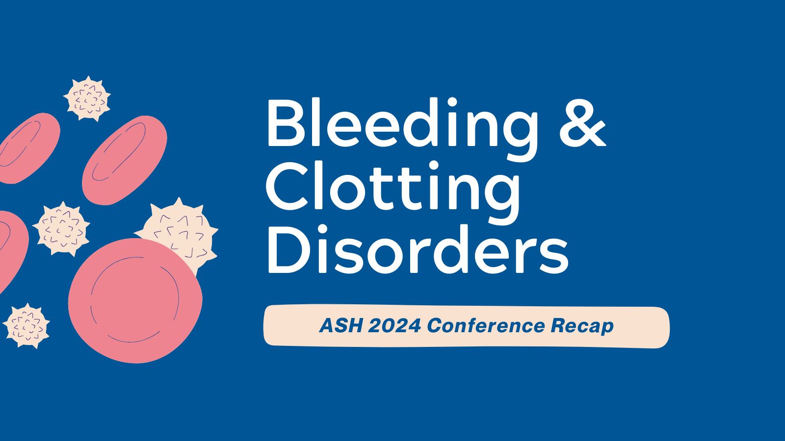 ASH 2024 Conference Recap - Bleeding & Clotting Disorders