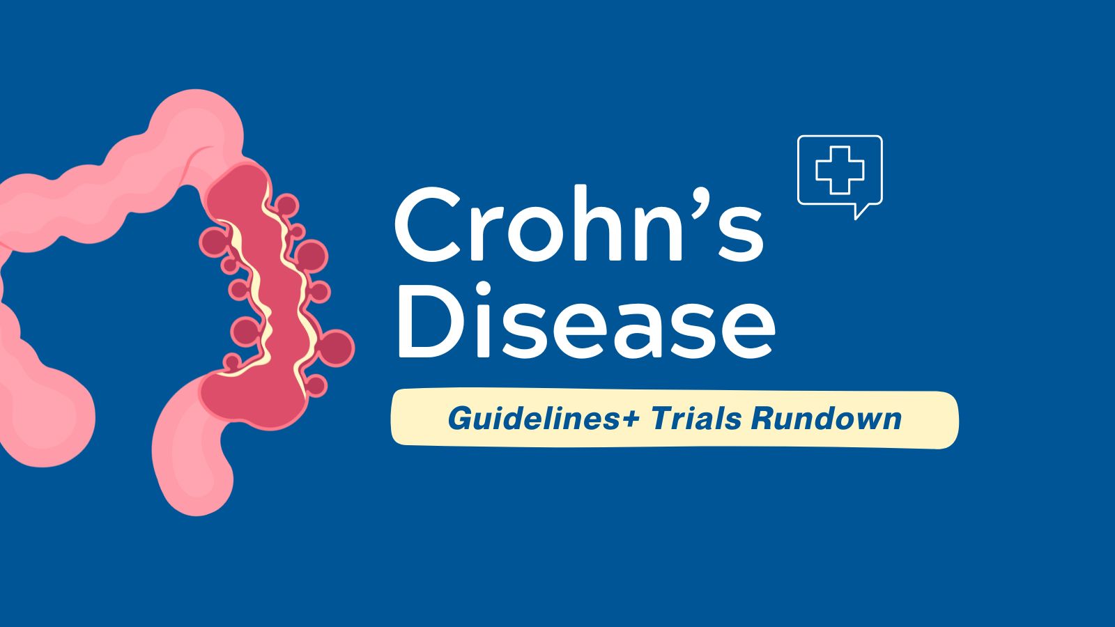 Guidelines + Trials Rundown Crohn’s Disease